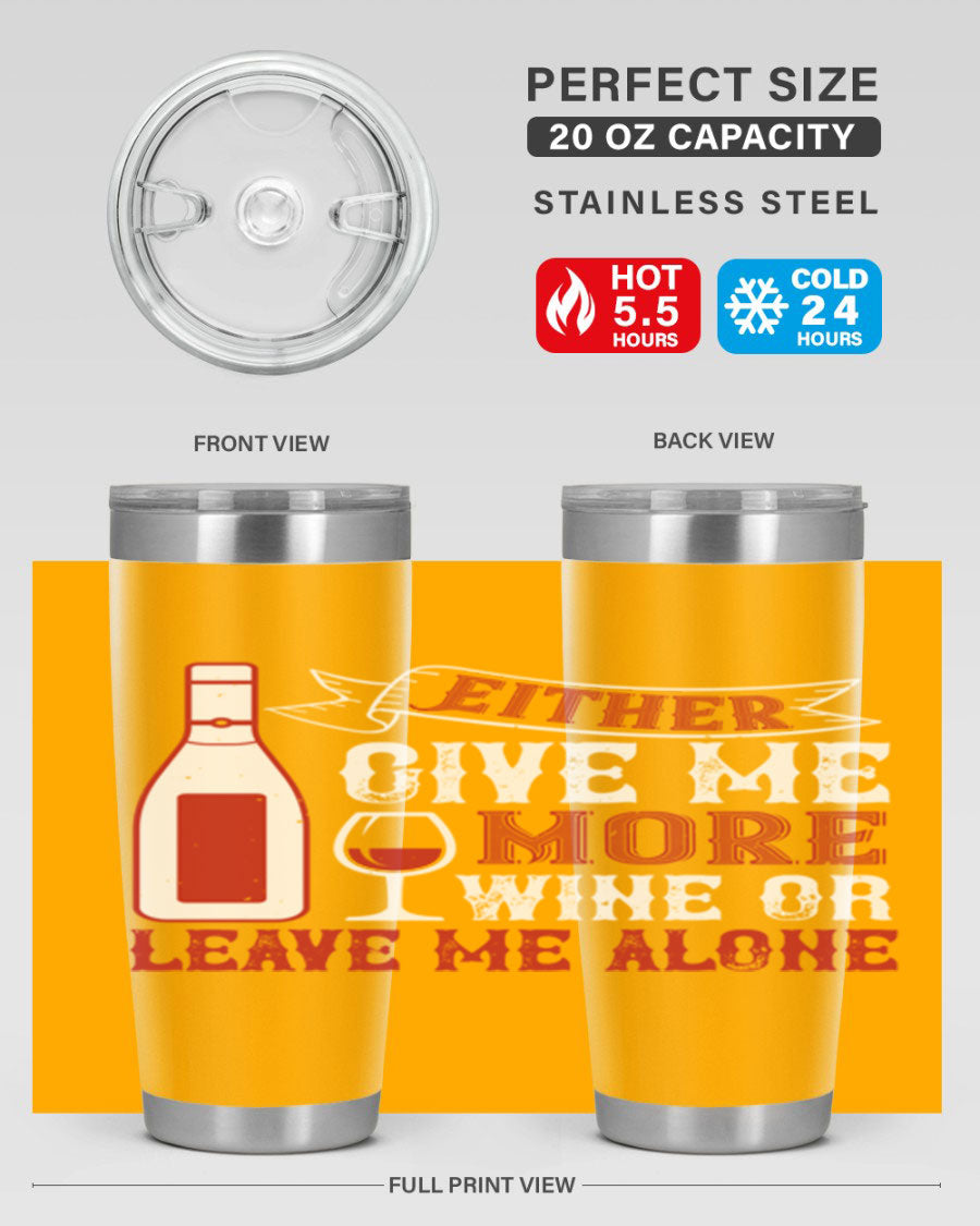 A stylish stainless steel tumbler featuring the phrase 'Give Me More Wine or Leave Me Alone', available in 20oz and 30oz sizes.