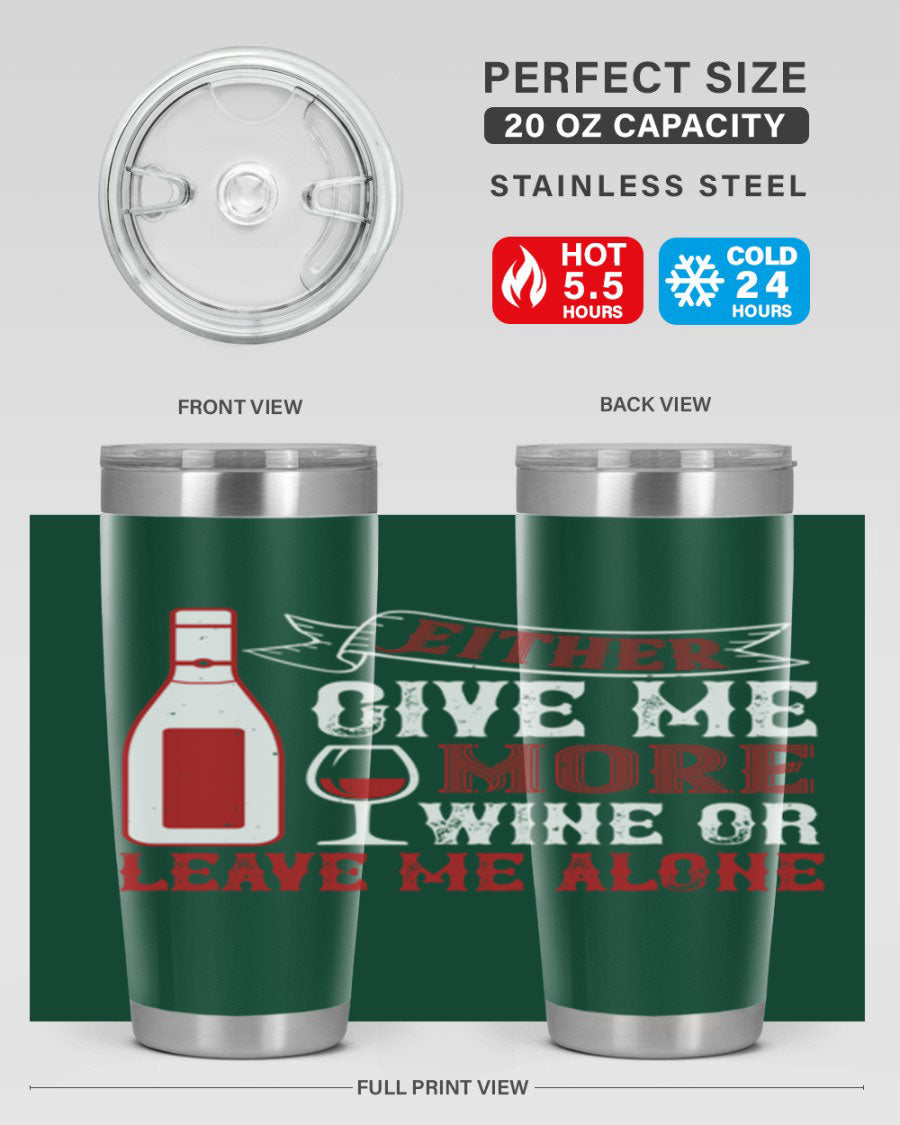 A stylish stainless steel tumbler featuring the phrase 'Give Me More Wine or Leave Me Alone', available in 20oz and 30oz sizes.