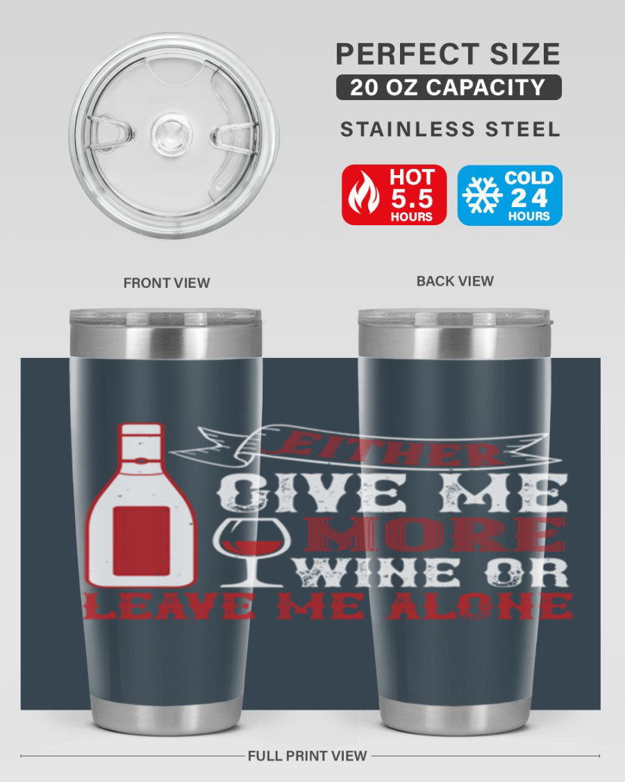 A stylish stainless steel tumbler featuring the phrase 'Give Me More Wine or Leave Me Alone', available in 20oz and 30oz sizes.