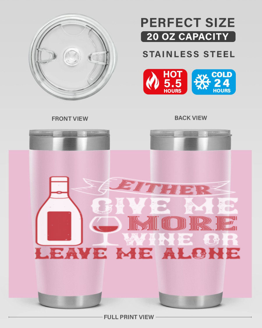 A stylish stainless steel tumbler featuring the phrase 'Give Me More Wine or Leave Me Alone', available in 20oz and 30oz sizes.