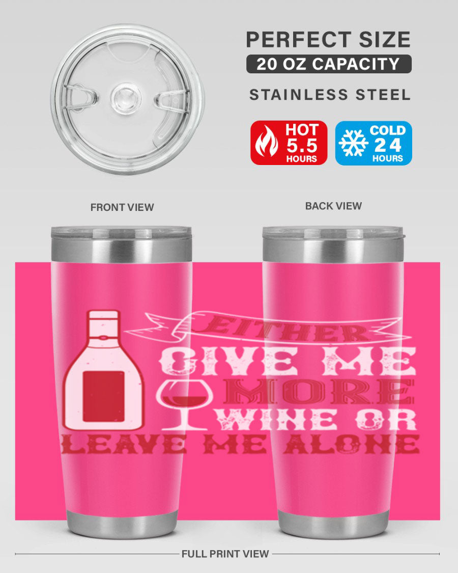 A stylish stainless steel tumbler featuring the phrase 'Give Me More Wine or Leave Me Alone', available in 20oz and 30oz sizes.
