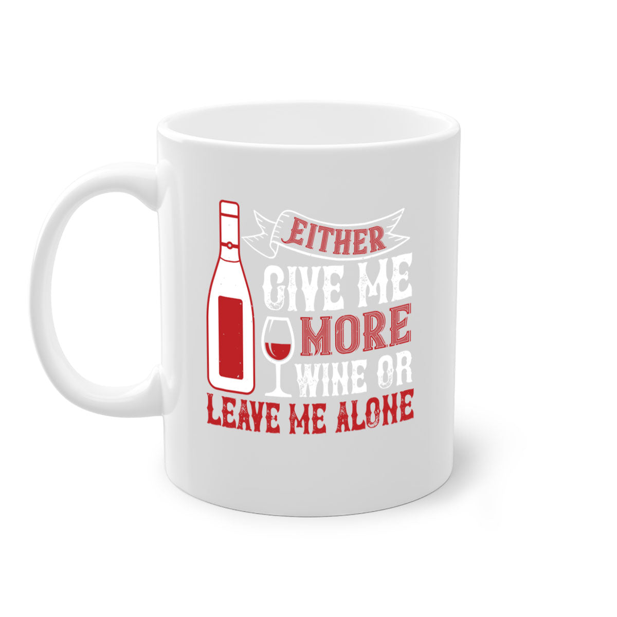 Ceramic coffee mug with a glossy finish featuring the phrase 'Give Me More Wine or Leave Me Alone' in a stylish font, available in multiple colors.