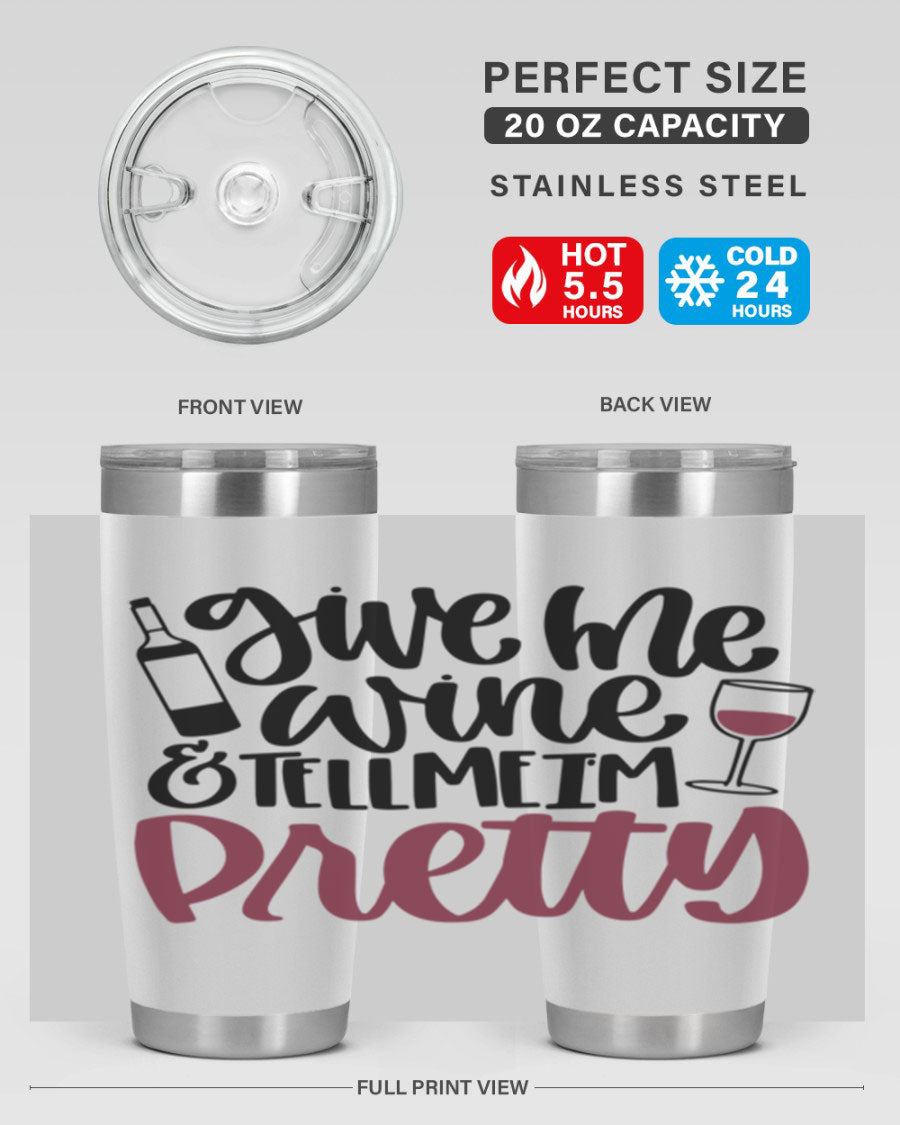 A stylish stainless steel tumbler with the phrase 'Give Me Wine Tell Me I'm Pretty', featuring a double wall vacuum design and a drink-thru lid.