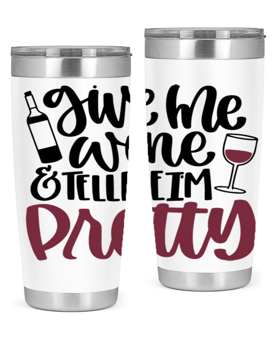 A stylish stainless steel tumbler with the phrase 'Give Me Wine Tell Me I'm Pretty', featuring a double wall vacuum design and a drink-thru lid.