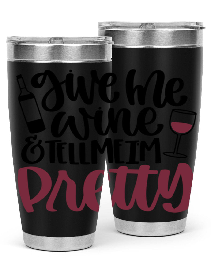 A stylish stainless steel tumbler with the phrase 'Give Me Wine Tell Me I'm Pretty', featuring a double wall vacuum design and a drink-thru lid.