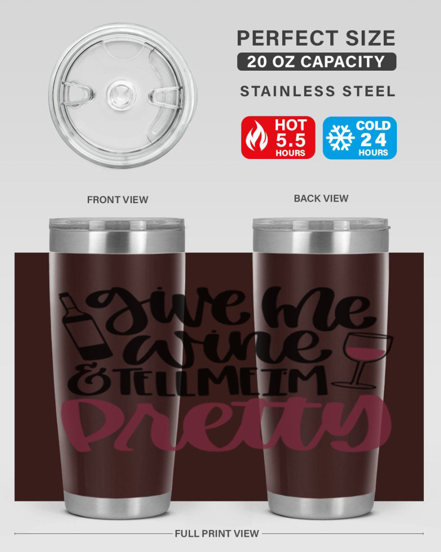 A stylish stainless steel tumbler with the phrase 'Give Me Wine Tell Me I'm Pretty', featuring a double wall vacuum design and a drink-thru lid.