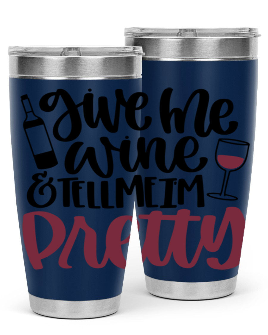A stylish stainless steel tumbler with the phrase 'Give Me Wine Tell Me I'm Pretty', featuring a double wall vacuum design and a drink-thru lid.