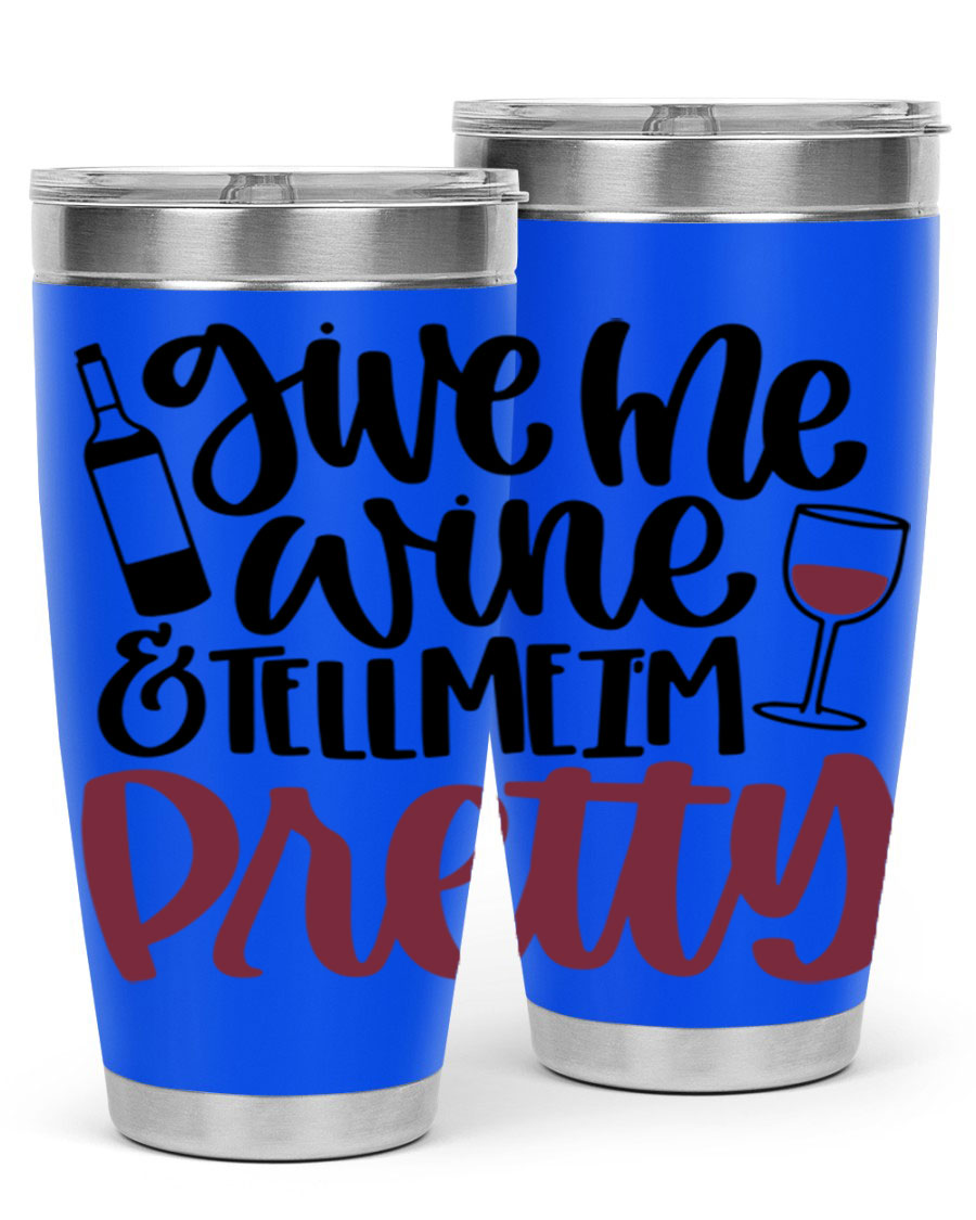 A stylish stainless steel tumbler with the phrase 'Give Me Wine Tell Me I'm Pretty', featuring a double wall vacuum design and a drink-thru lid.