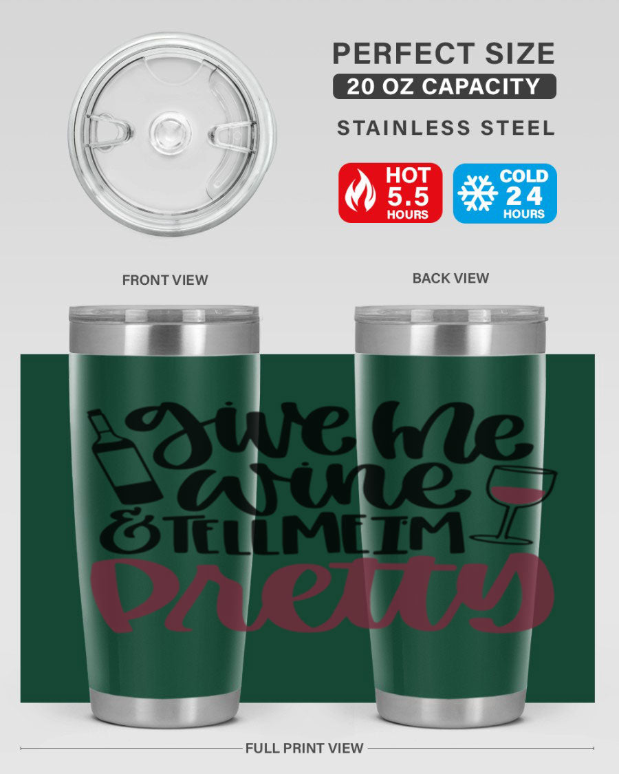 A stylish stainless steel tumbler with the phrase 'Give Me Wine Tell Me I'm Pretty', featuring a double wall vacuum design and a drink-thru lid.
