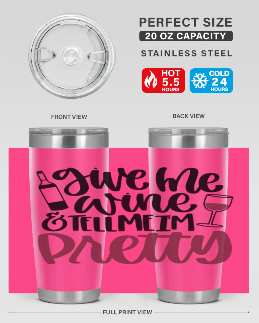 A stylish stainless steel tumbler with the phrase 'Give Me Wine Tell Me I'm Pretty', featuring a double wall vacuum design and a drink-thru lid.