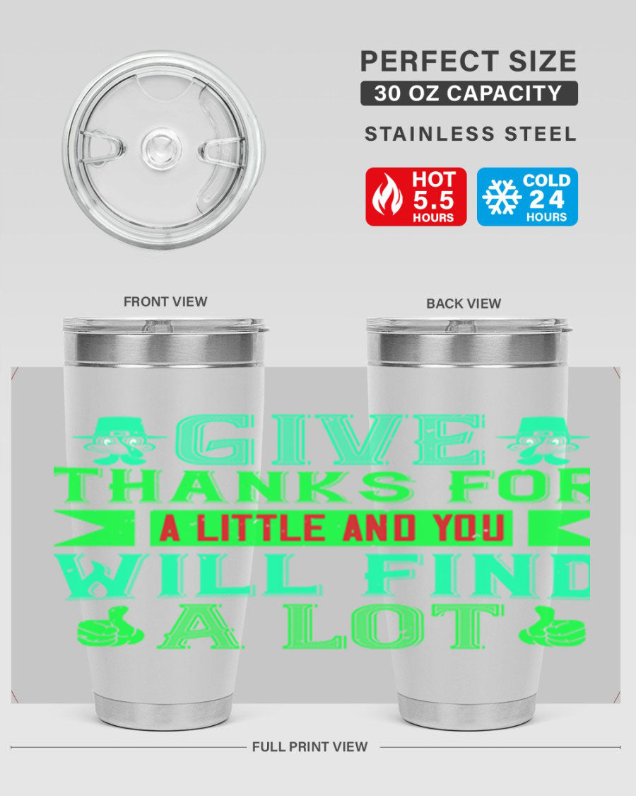 A stylish 20oz and 30oz stainless steel tumbler with 'Give Thanks for a Little and You Will Find a Lot' printed design, showcasing its double wall vacuum insulation.