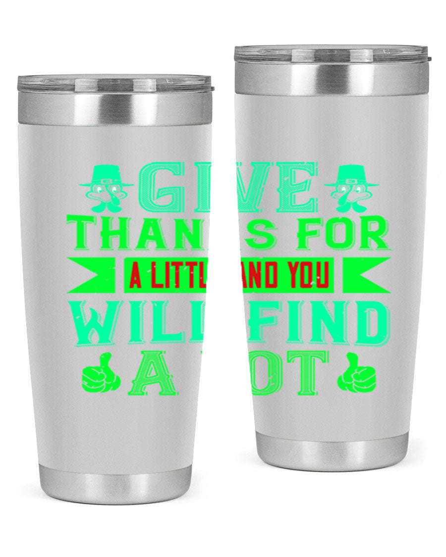 A stylish 20oz and 30oz stainless steel tumbler with 'Give Thanks for a Little and You Will Find a Lot' printed design, showcasing its double wall vacuum insulation.