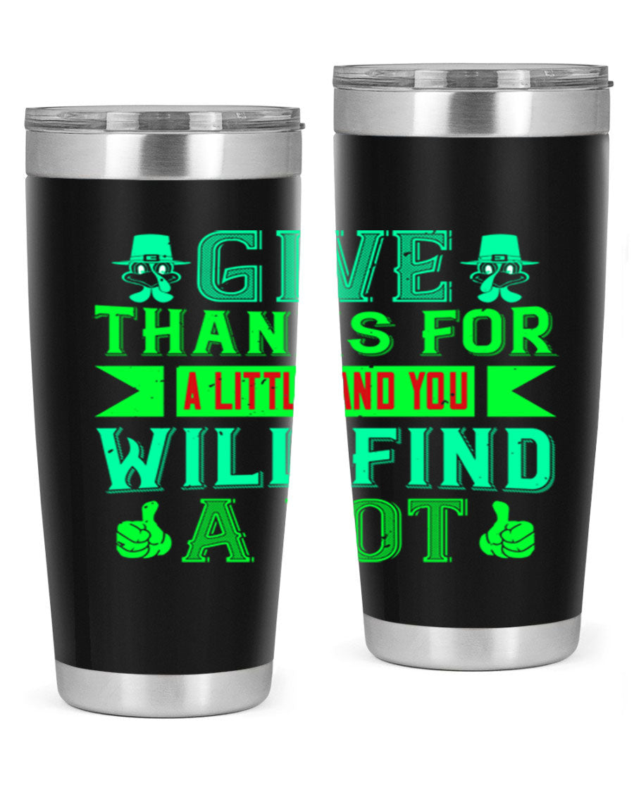 A stylish 20oz and 30oz stainless steel tumbler with 'Give Thanks for a Little and You Will Find a Lot' printed design, showcasing its double wall vacuum insulation.