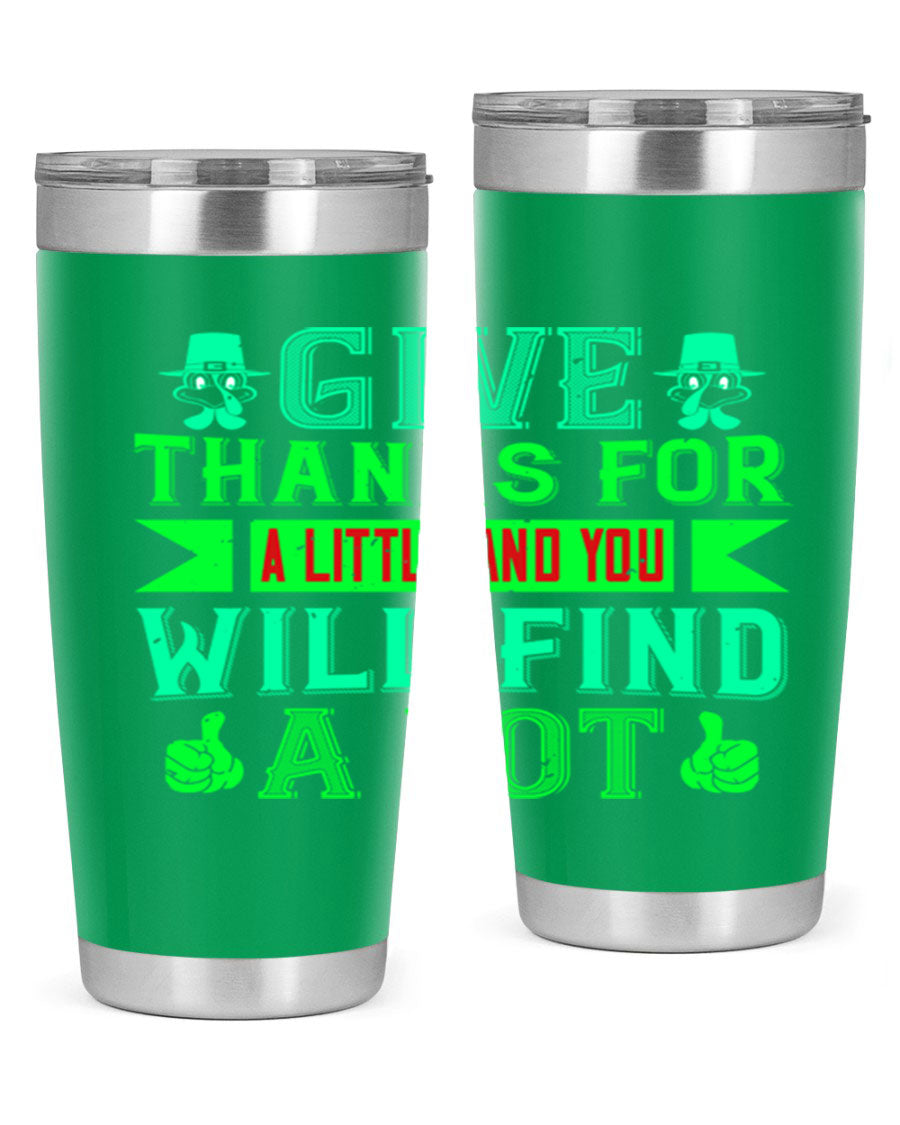 A stylish 20oz and 30oz stainless steel tumbler with 'Give Thanks for a Little and You Will Find a Lot' printed design, showcasing its double wall vacuum insulation.