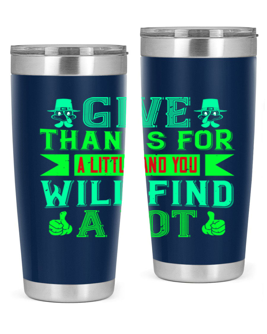 A stylish 20oz and 30oz stainless steel tumbler with 'Give Thanks for a Little and You Will Find a Lot' printed design, showcasing its double wall vacuum insulation.