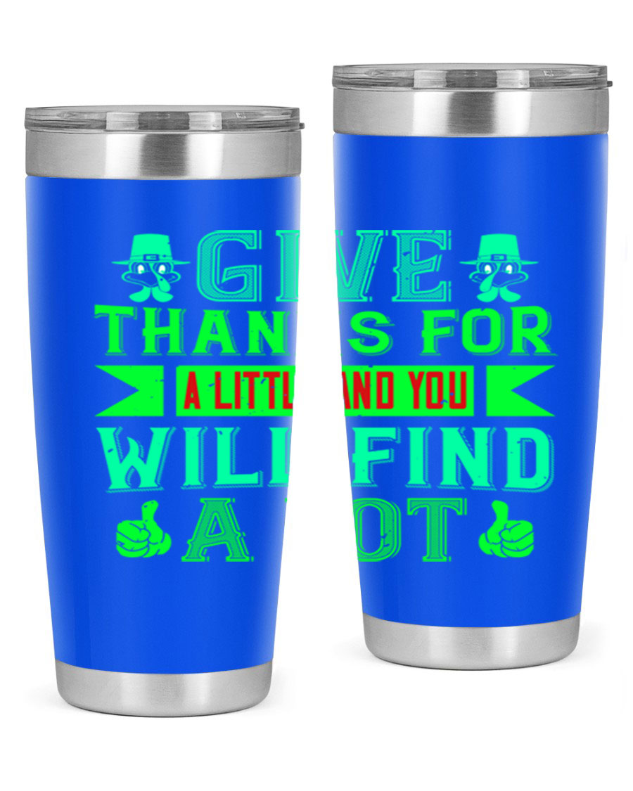 A stylish 20oz and 30oz stainless steel tumbler with 'Give Thanks for a Little and You Will Find a Lot' printed design, showcasing its double wall vacuum insulation.