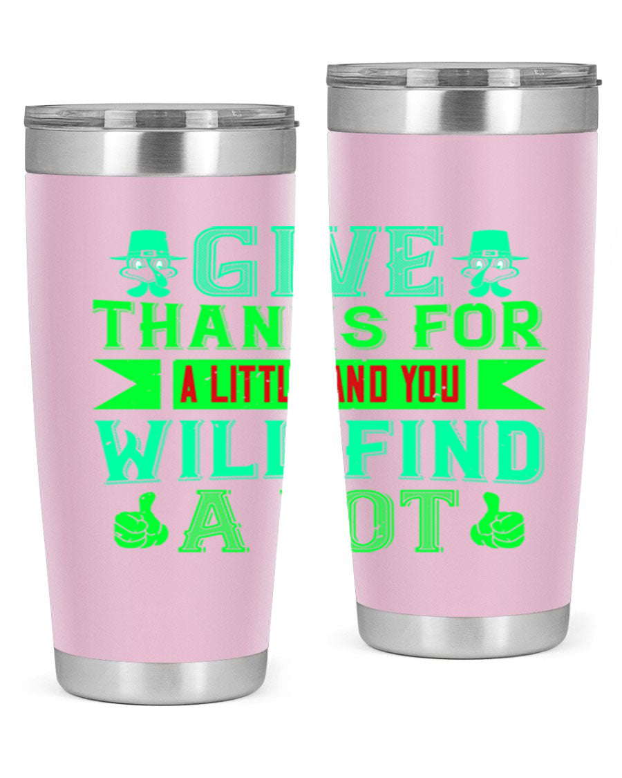 A stylish 20oz and 30oz stainless steel tumbler with 'Give Thanks for a Little and You Will Find a Lot' printed design, showcasing its double wall vacuum insulation.