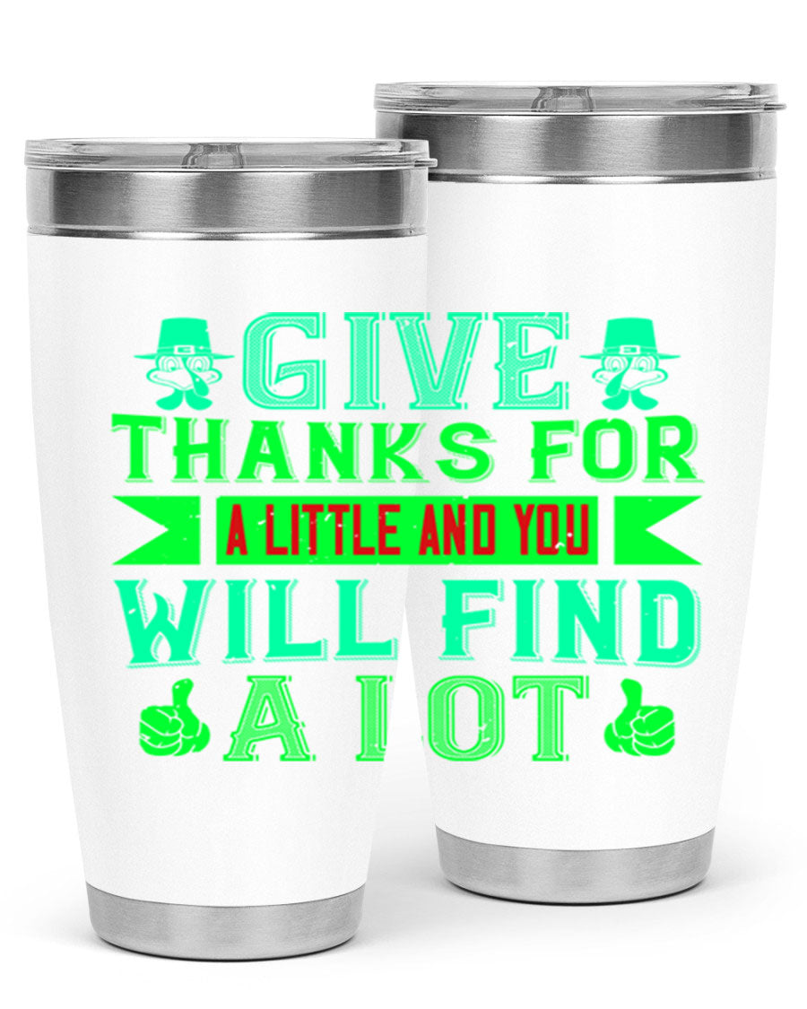 A stylish 20oz and 30oz stainless steel tumbler with 'Give Thanks for a Little and You Will Find a Lot' printed design, showcasing its double wall vacuum insulation.