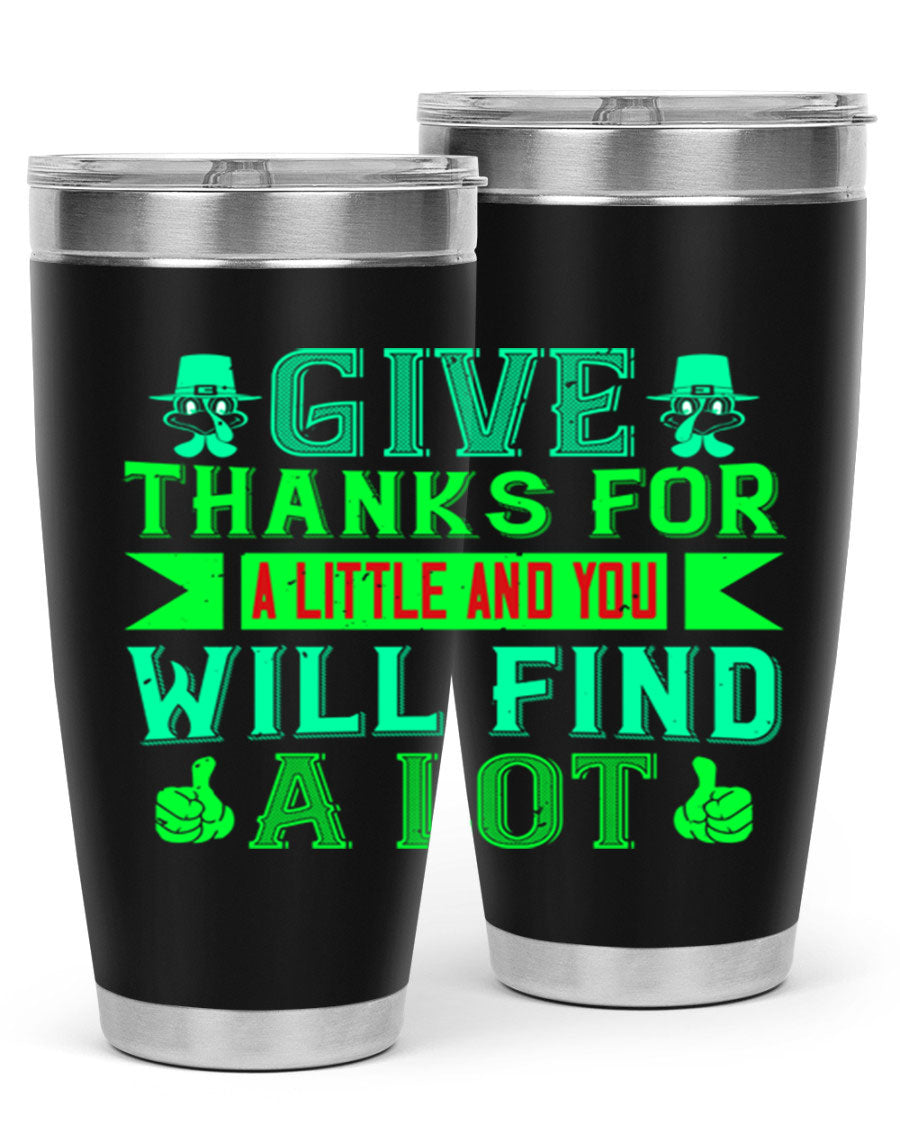 A stylish 20oz and 30oz stainless steel tumbler with 'Give Thanks for a Little and You Will Find a Lot' printed design, showcasing its double wall vacuum insulation.