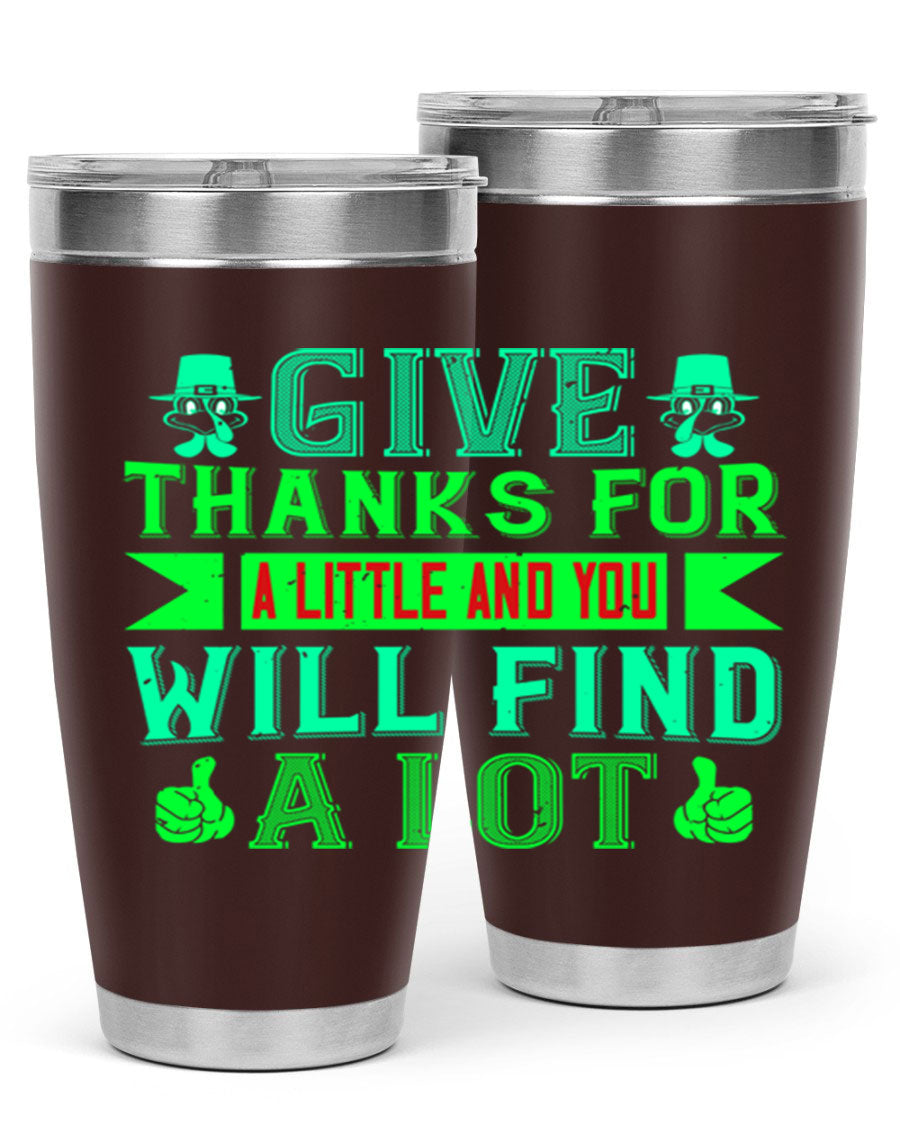 A stylish 20oz and 30oz stainless steel tumbler with 'Give Thanks for a Little and You Will Find a Lot' printed design, showcasing its double wall vacuum insulation.