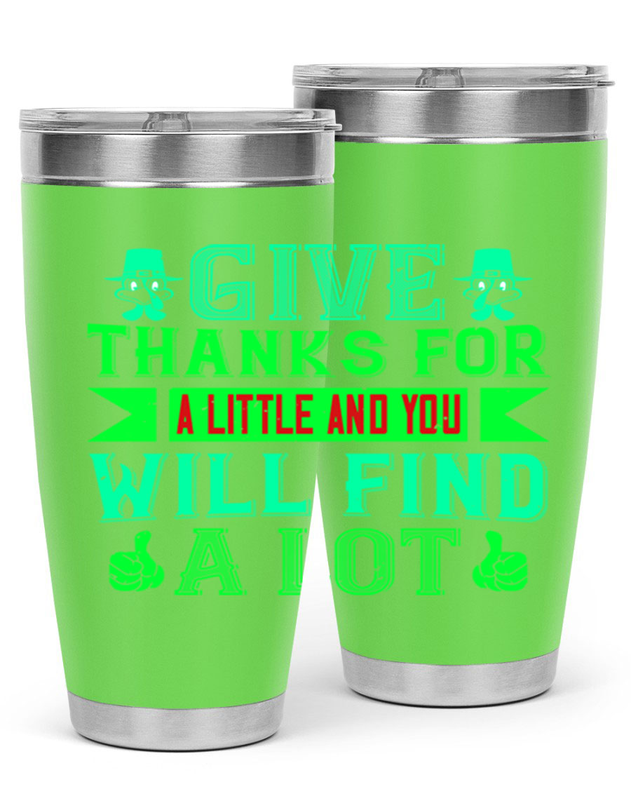 A stylish 20oz and 30oz stainless steel tumbler with 'Give Thanks for a Little and You Will Find a Lot' printed design, showcasing its double wall vacuum insulation.