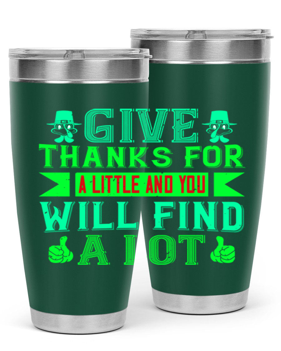 A stylish 20oz and 30oz stainless steel tumbler with 'Give Thanks for a Little and You Will Find a Lot' printed design, showcasing its double wall vacuum insulation.