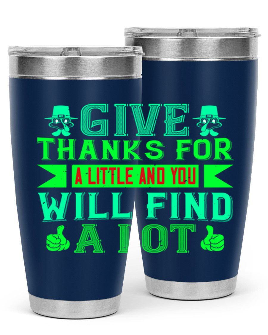 A stylish 20oz and 30oz stainless steel tumbler with 'Give Thanks for a Little and You Will Find a Lot' printed design, showcasing its double wall vacuum insulation.