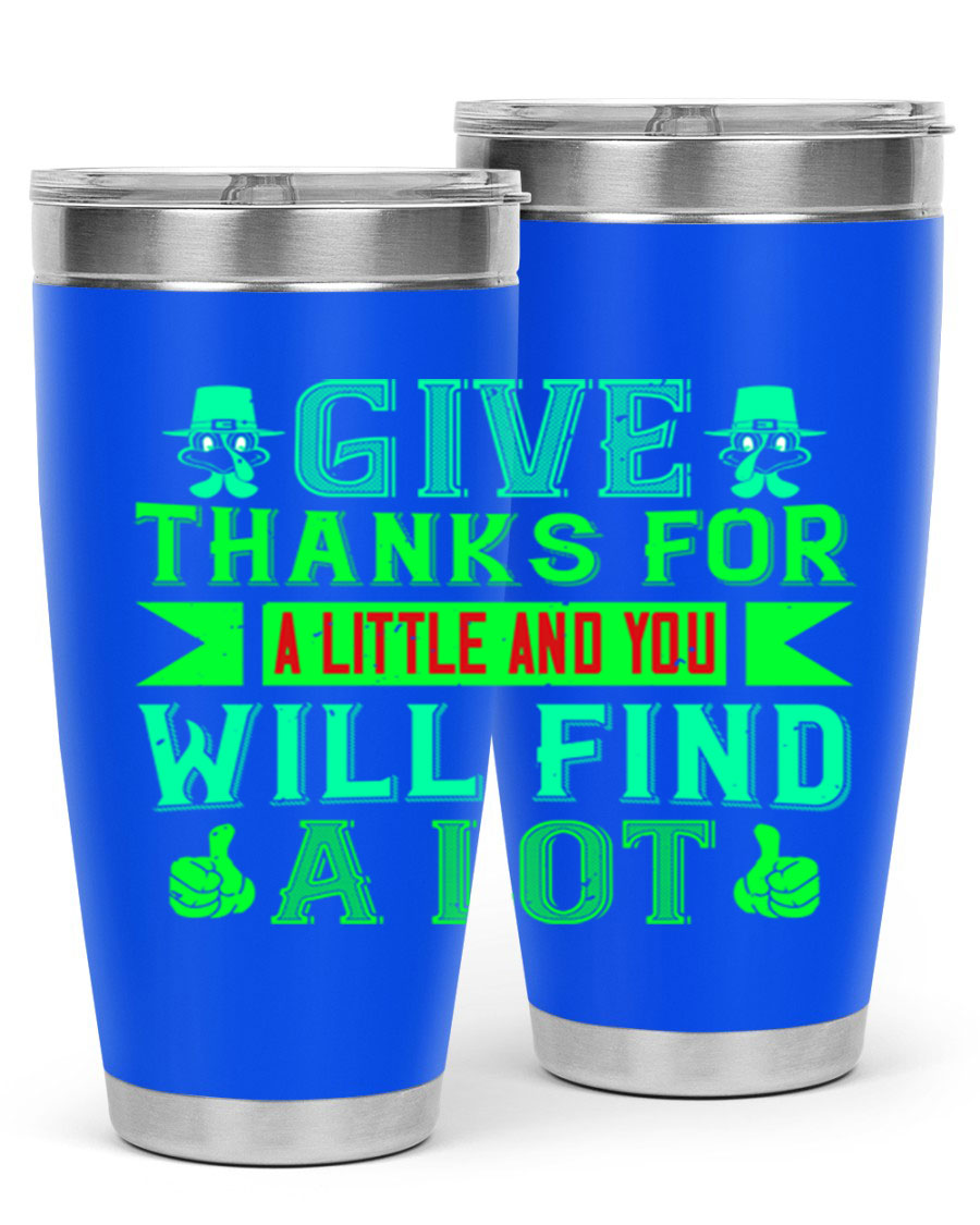 A stylish 20oz and 30oz stainless steel tumbler with 'Give Thanks for a Little and You Will Find a Lot' printed design, showcasing its double wall vacuum insulation.
