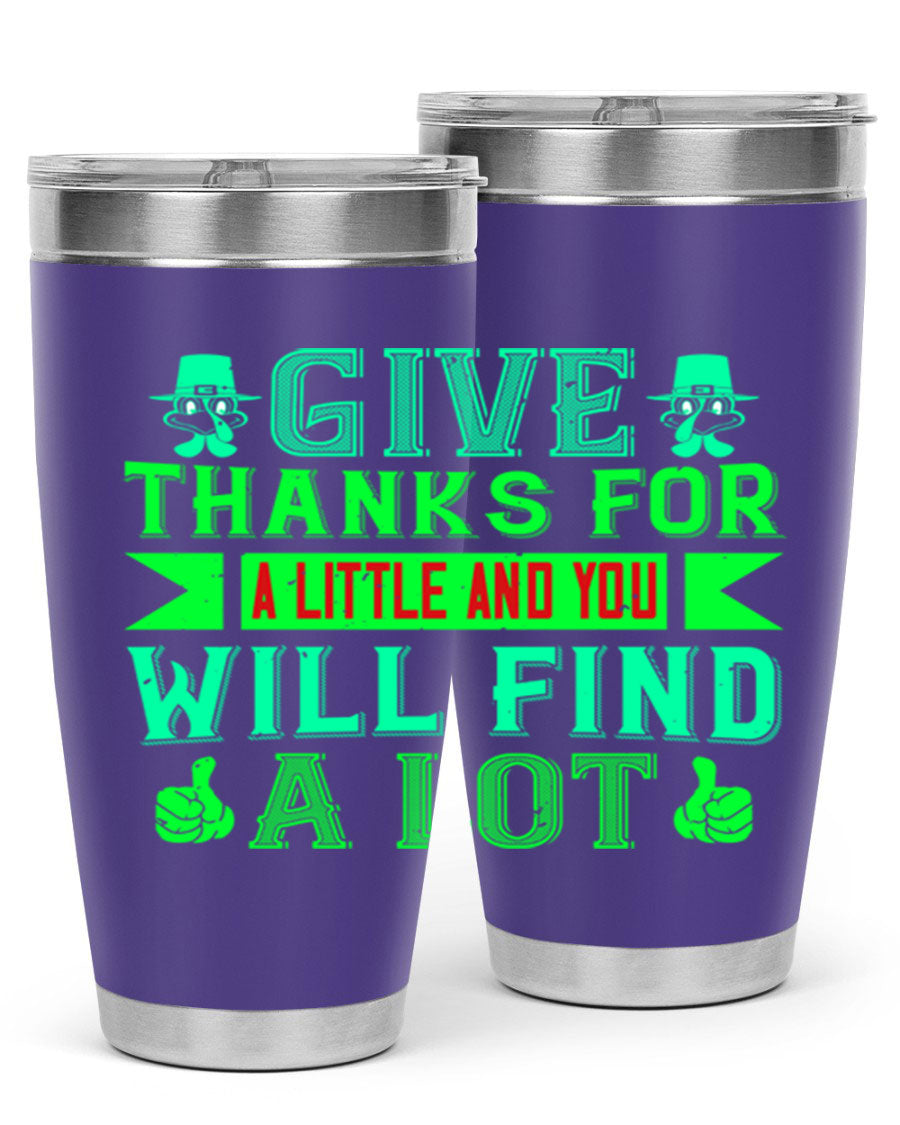 A stylish 20oz and 30oz stainless steel tumbler with 'Give Thanks for a Little and You Will Find a Lot' printed design, showcasing its double wall vacuum insulation.