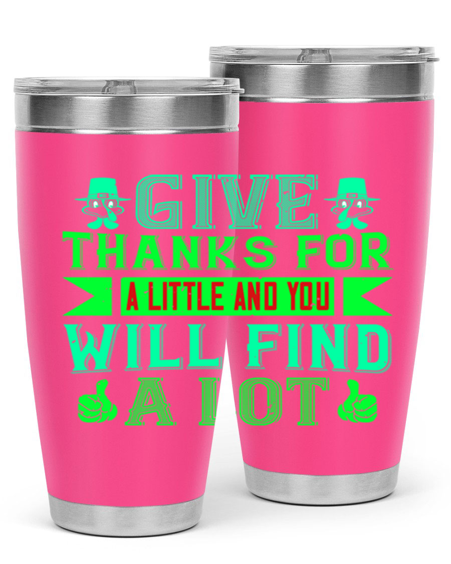 A stylish 20oz and 30oz stainless steel tumbler with 'Give Thanks for a Little and You Will Find a Lot' printed design, showcasing its double wall vacuum insulation.