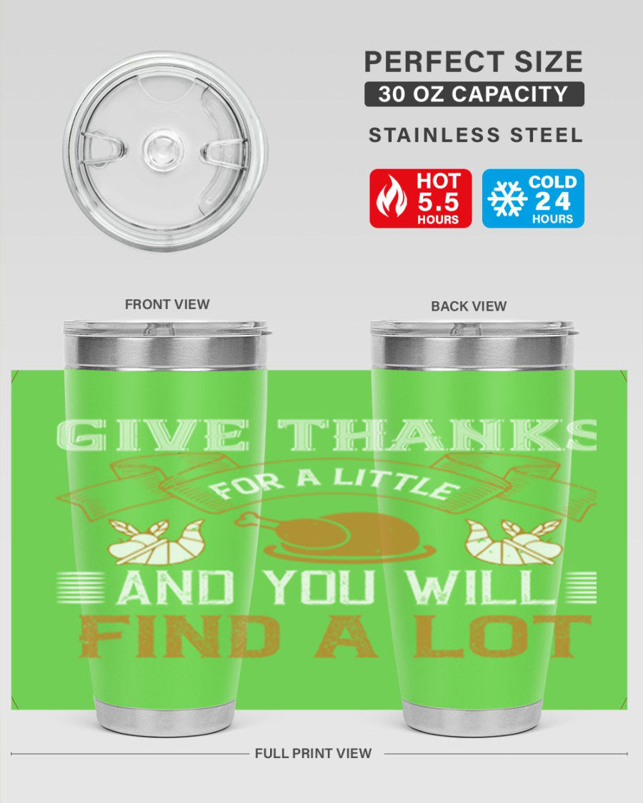 A stylish 20oz and 30oz stainless steel tumbler with 'Give Thanks for a Little and You Will Find a Lot' printed design, perfect for Thanksgiving.