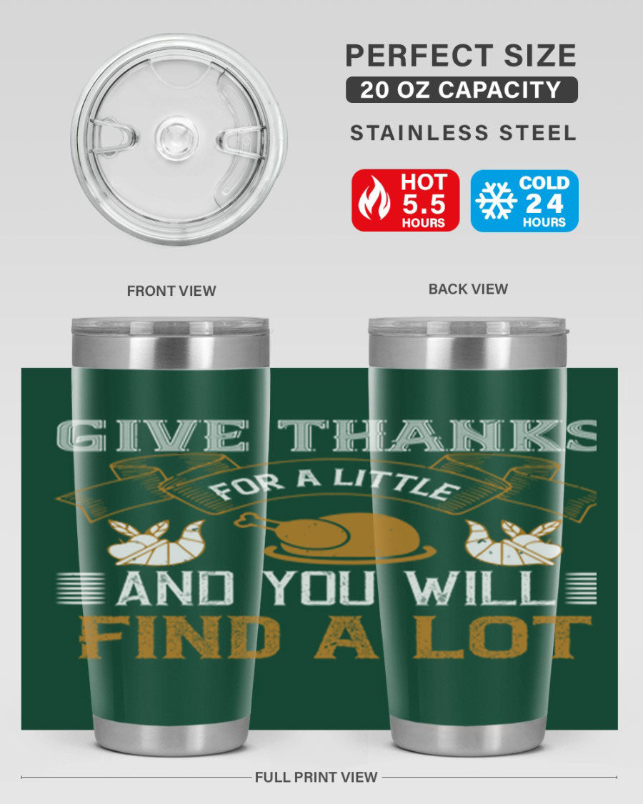 A stylish 20oz and 30oz stainless steel tumbler with 'Give Thanks for a Little and You Will Find a Lot' printed design, perfect for Thanksgiving.