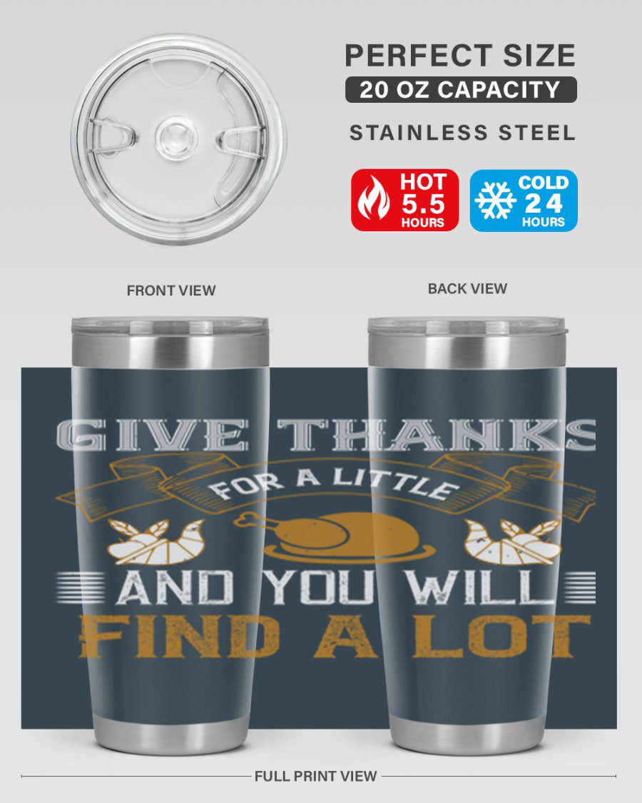 A stylish 20oz and 30oz stainless steel tumbler with 'Give Thanks for a Little and You Will Find a Lot' printed design, perfect for Thanksgiving.