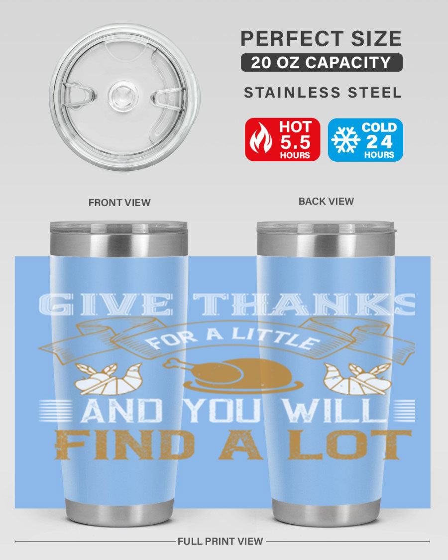 A stylish 20oz and 30oz stainless steel tumbler with 'Give Thanks for a Little and You Will Find a Lot' printed design, perfect for Thanksgiving.