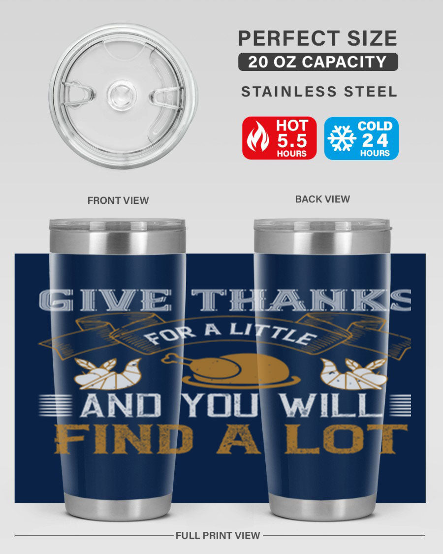 A stylish 20oz and 30oz stainless steel tumbler with 'Give Thanks for a Little and You Will Find a Lot' printed design, perfect for Thanksgiving.