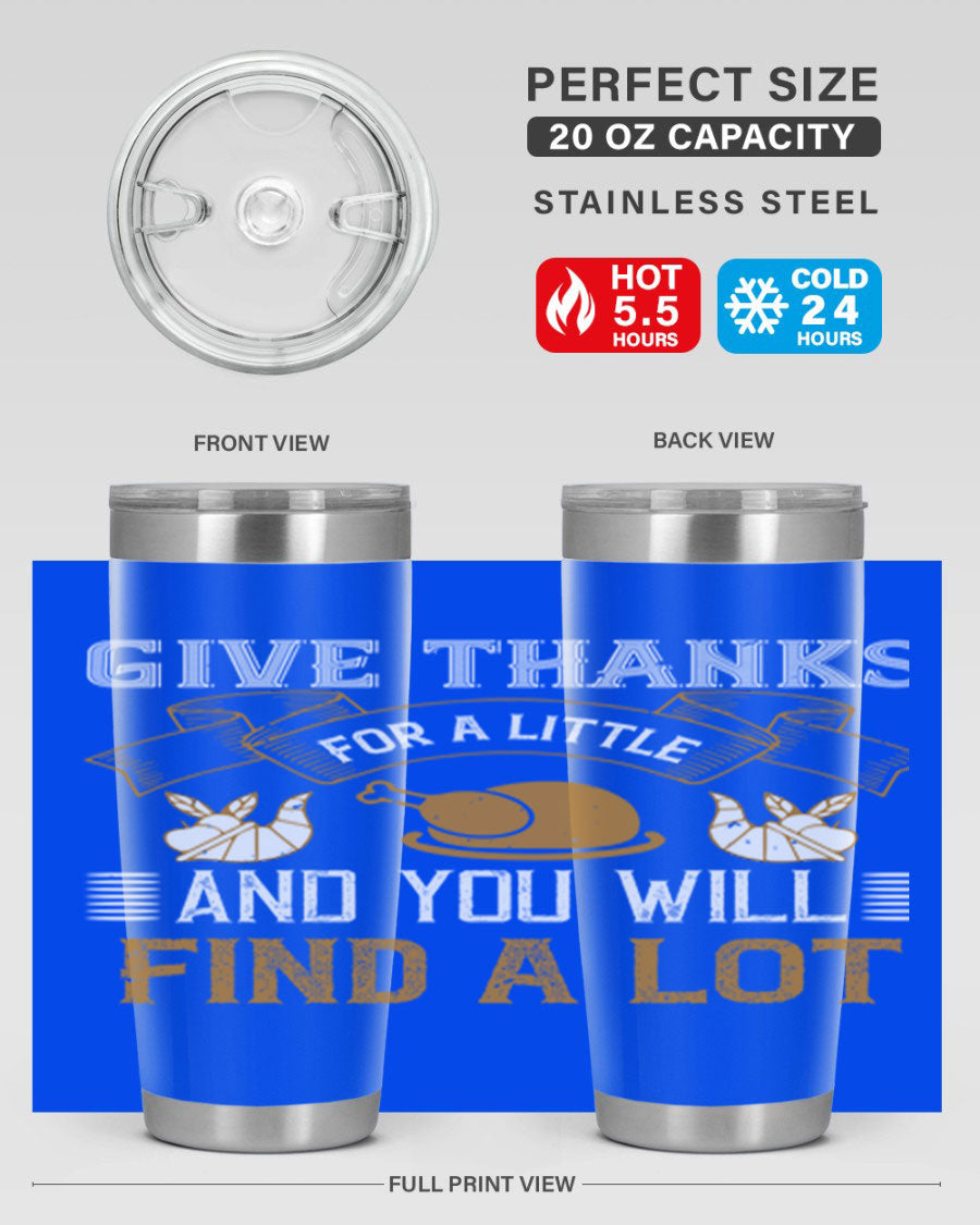 A stylish 20oz and 30oz stainless steel tumbler with 'Give Thanks for a Little and You Will Find a Lot' printed design, perfect for Thanksgiving.