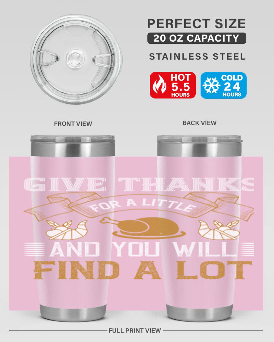 A stylish 20oz and 30oz stainless steel tumbler with 'Give Thanks for a Little and You Will Find a Lot' printed design, perfect for Thanksgiving.