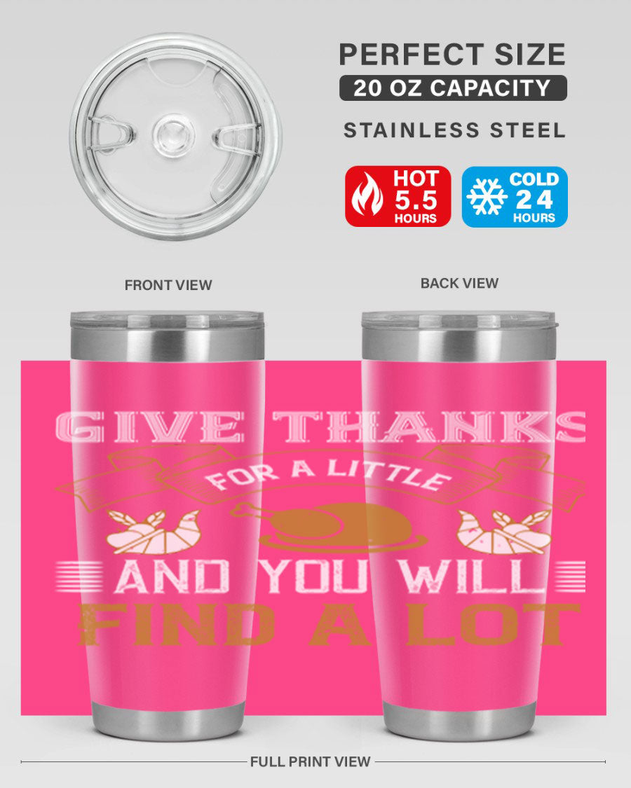 A stylish 20oz and 30oz stainless steel tumbler with 'Give Thanks for a Little and You Will Find a Lot' printed design, perfect for Thanksgiving.