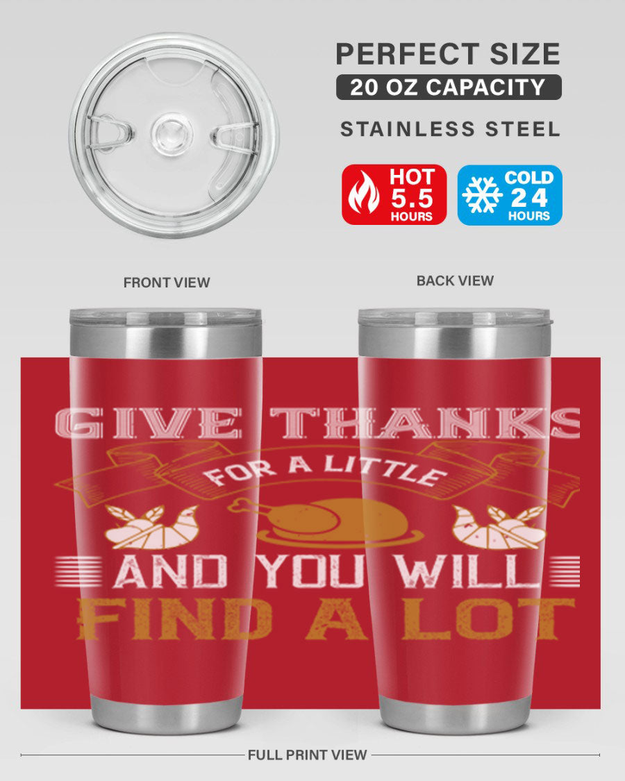 A stylish 20oz and 30oz stainless steel tumbler with 'Give Thanks for a Little and You Will Find a Lot' printed design, perfect for Thanksgiving.