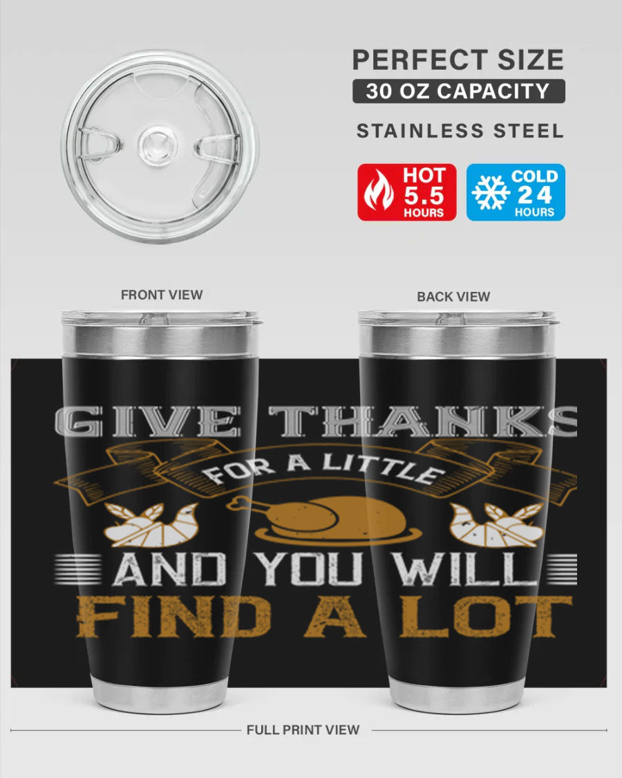 A stylish 20oz and 30oz stainless steel tumbler with 'Give Thanks for a Little and You Will Find a Lot' printed design, perfect for Thanksgiving.