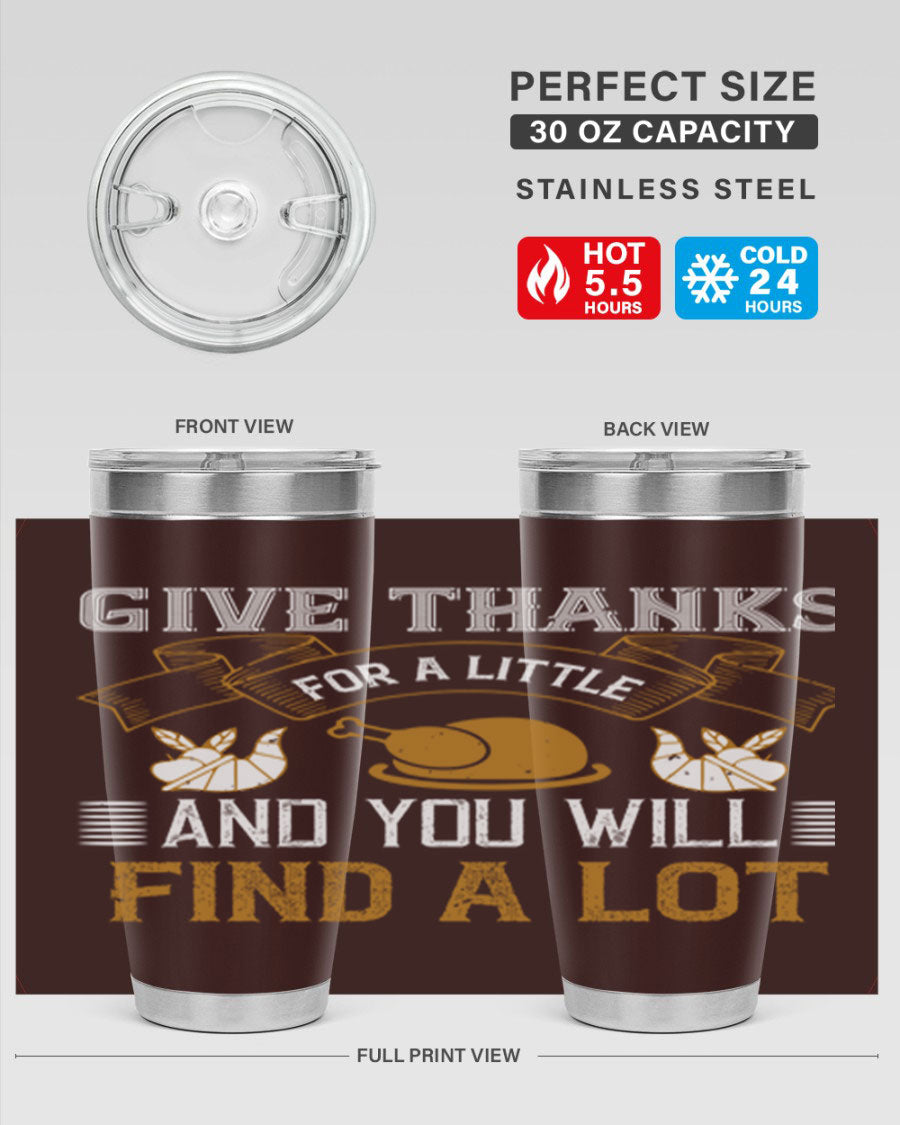 A stylish 20oz and 30oz stainless steel tumbler with 'Give Thanks for a Little and You Will Find a Lot' printed design, perfect for Thanksgiving.