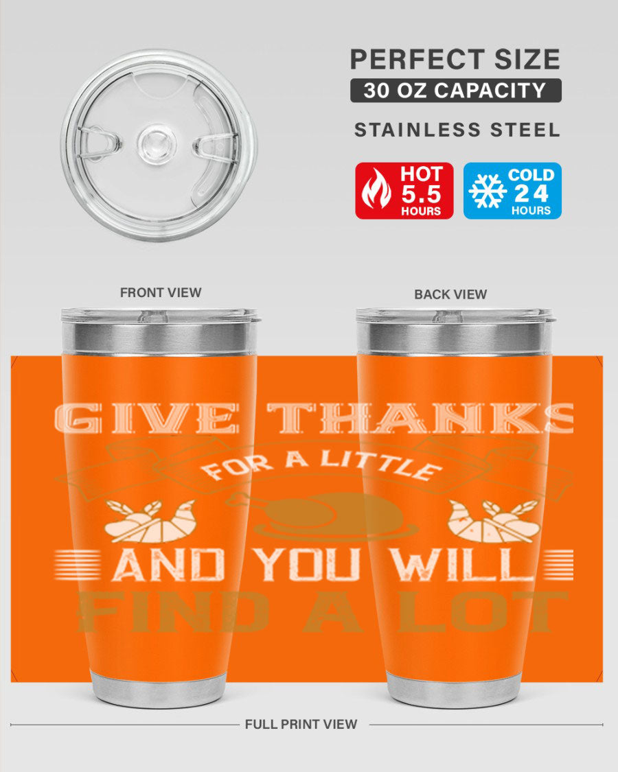 A stylish 20oz and 30oz stainless steel tumbler with 'Give Thanks for a Little and You Will Find a Lot' printed design, perfect for Thanksgiving.