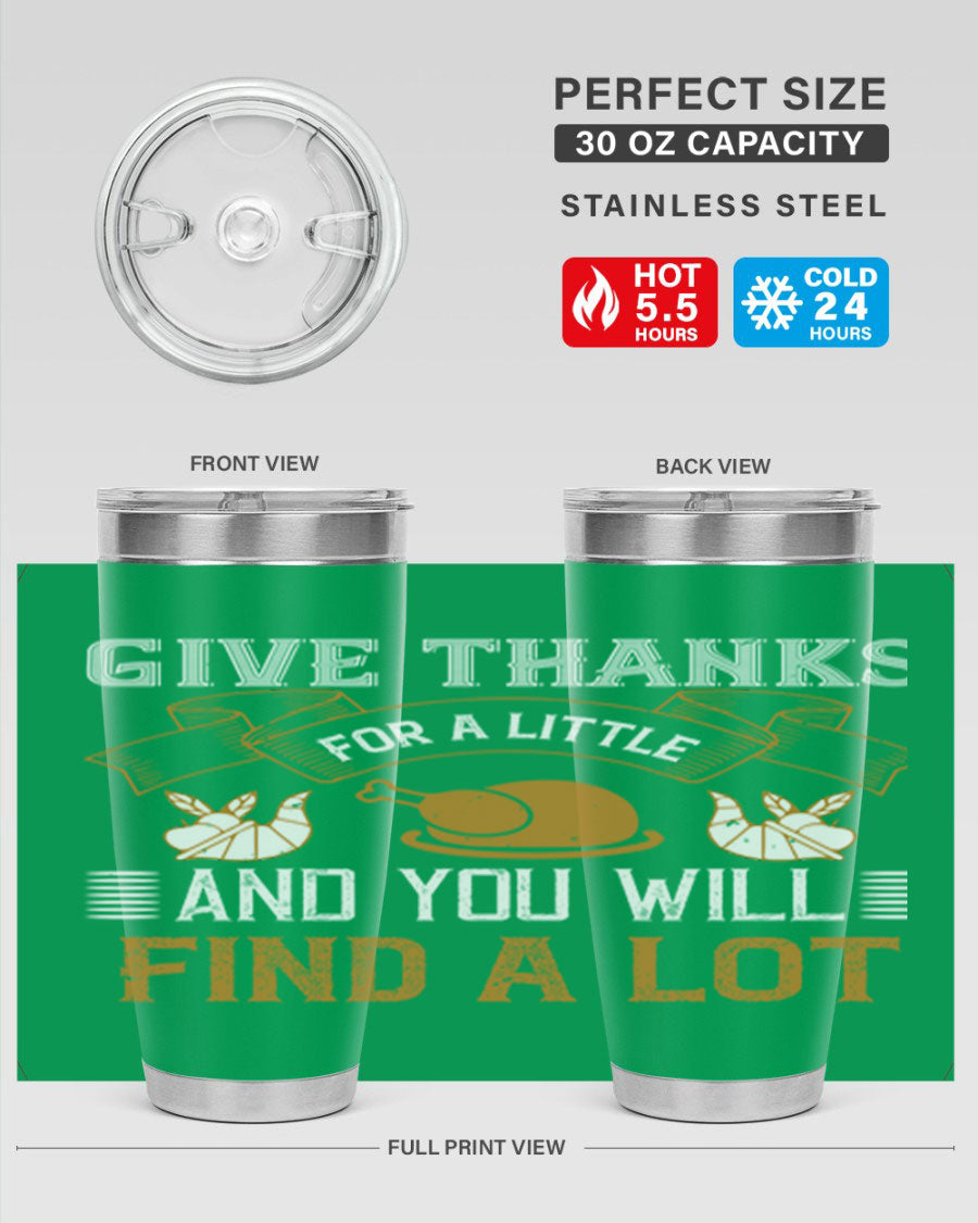 A stylish 20oz and 30oz stainless steel tumbler with 'Give Thanks for a Little and You Will Find a Lot' printed design, perfect for Thanksgiving.