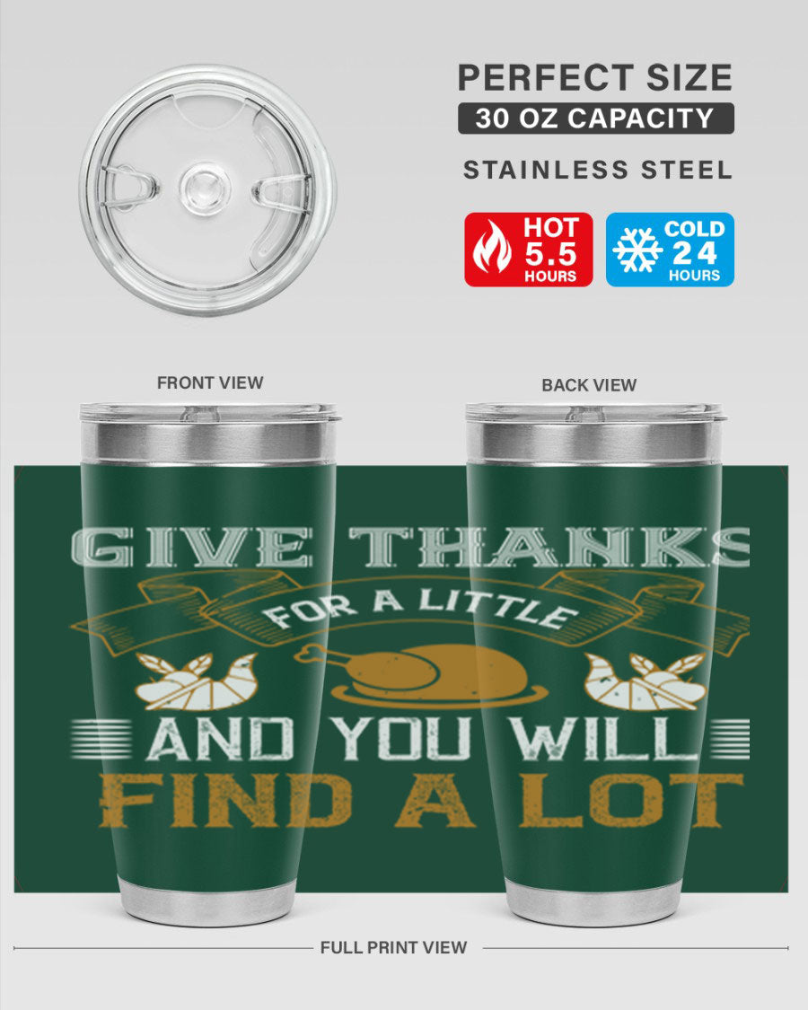 A stylish 20oz and 30oz stainless steel tumbler with 'Give Thanks for a Little and You Will Find a Lot' printed design, perfect for Thanksgiving.