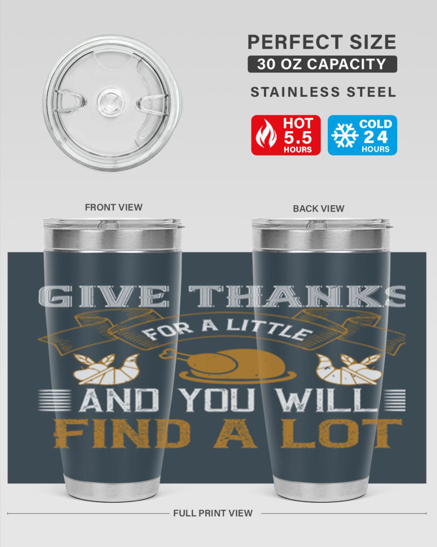 A stylish 20oz and 30oz stainless steel tumbler with 'Give Thanks for a Little and You Will Find a Lot' printed design, perfect for Thanksgiving.