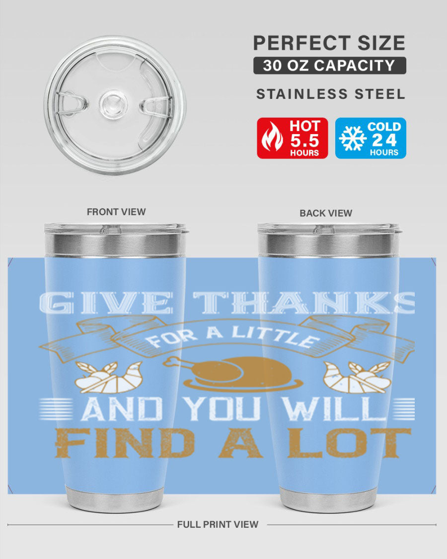 A stylish 20oz and 30oz stainless steel tumbler with 'Give Thanks for a Little and You Will Find a Lot' printed design, perfect for Thanksgiving.