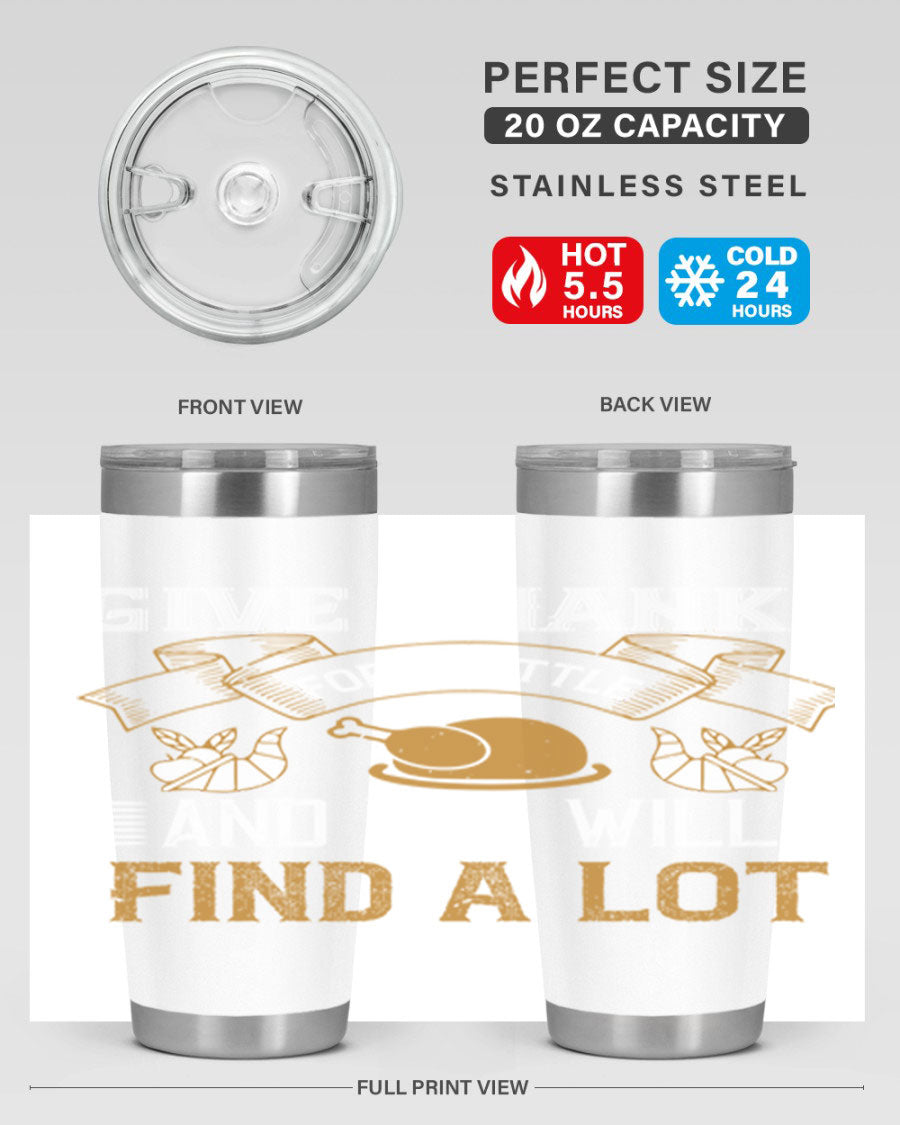 A stylish 20oz and 30oz stainless steel tumbler with 'Give Thanks for a Little and You Will Find a Lot' printed design, perfect for Thanksgiving.