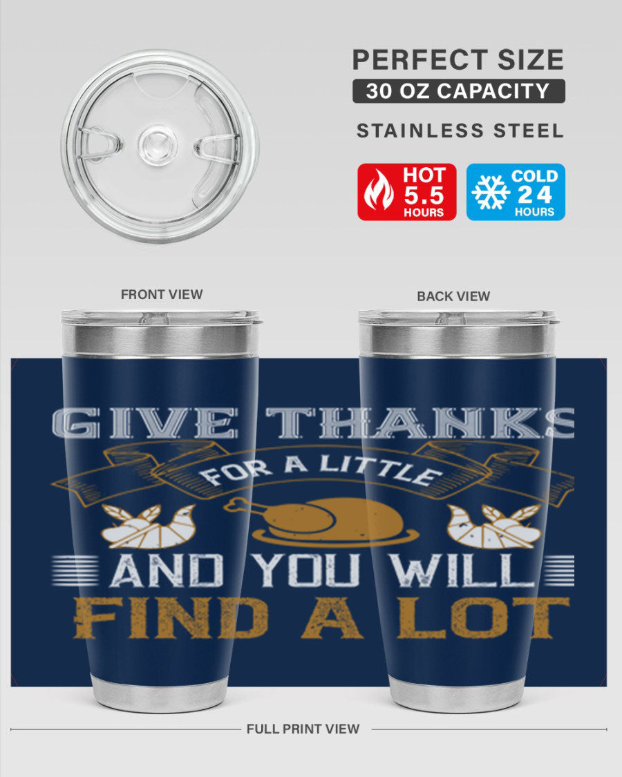 A stylish 20oz and 30oz stainless steel tumbler with 'Give Thanks for a Little and You Will Find a Lot' printed design, perfect for Thanksgiving.