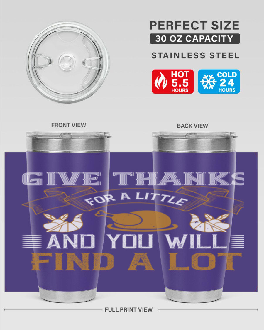 A stylish 20oz and 30oz stainless steel tumbler with 'Give Thanks for a Little and You Will Find a Lot' printed design, perfect for Thanksgiving.