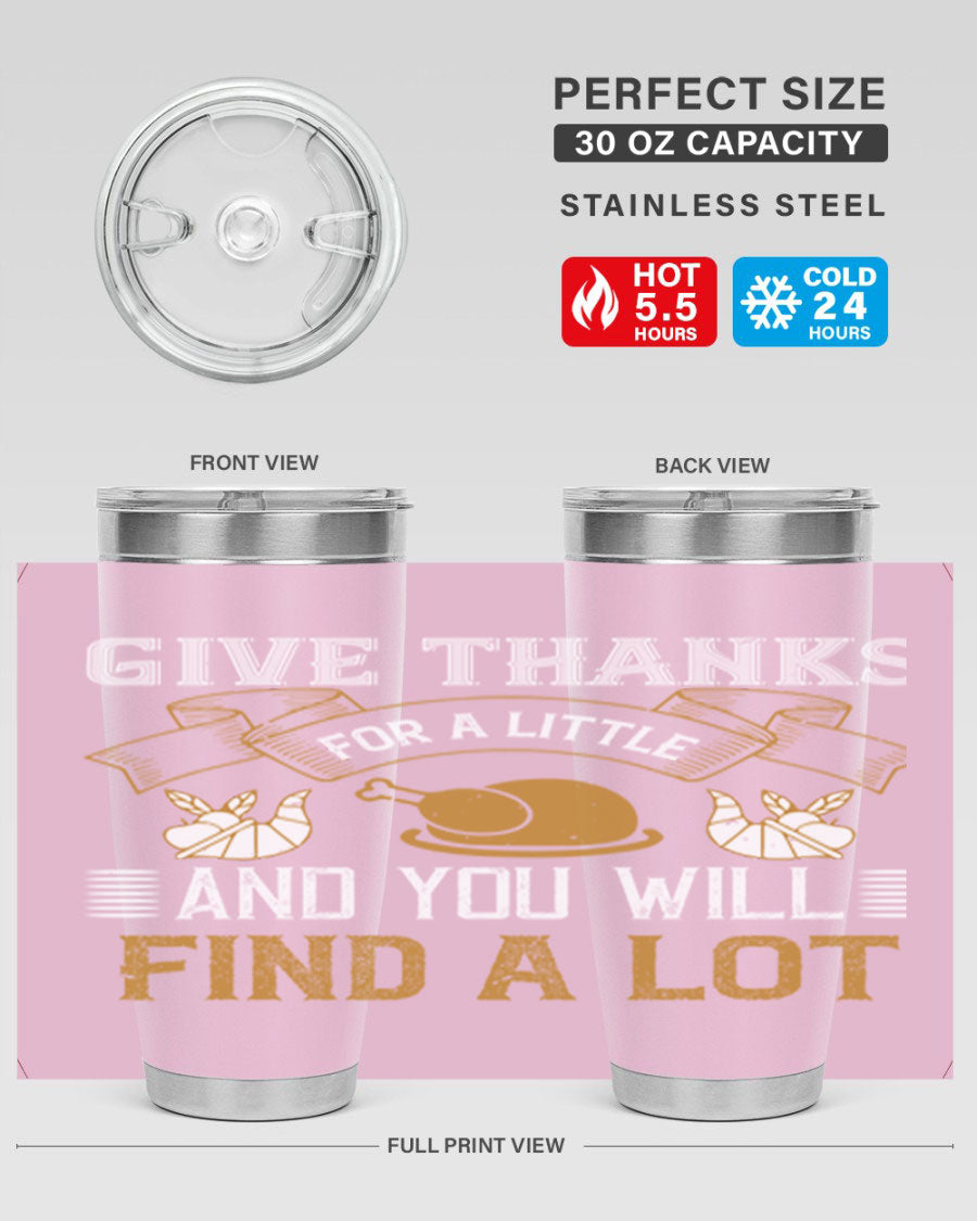 A stylish 20oz and 30oz stainless steel tumbler with 'Give Thanks for a Little and You Will Find a Lot' printed design, perfect for Thanksgiving.